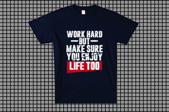 Work Hard but Make Sure You Enjoy Life T: A Design Asset for Modern Creators